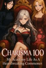 Charisma 100: My Academy Life As A Heartbreaking Commoner
