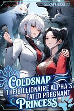 Coldsnap: The Billionaire Alpha's Fated Pregnant Princess (GL)