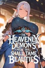 EVEN AS A SLAVE, THE HEAVENLY DEMON'S MIGHT SHALL TAME THE BEAUTIES
