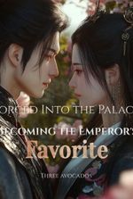 Forced Into the Palace: Becoming the Emperor's Favorite