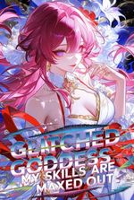 Glitched Goddess: My Skills are maxed out