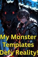 Level 1 to Apex: My Monster Templates Defy Reality!