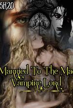 Married To The Mad Vampire Lord
