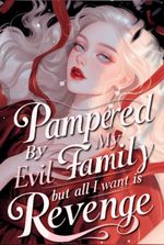 Pampered by my evil family but all I want is revenge!