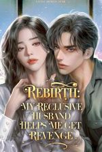 Rebirth: My Reclusive Husband Helps Me Get Revenge!