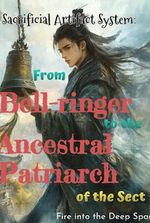 Sacrificial Artifact System: From Bell-ringer to the Ancestral Patriarch of the Sect