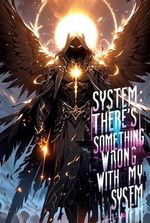 System: There's Something Wrong With My System.