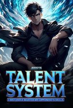 Talent System: I Instantly Master My Opponents Skills