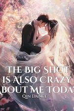 The Big Shot is Also Crazy About Me Today