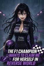 The F1 Champion Wants to Claim Me for Herself in a Reverse World
