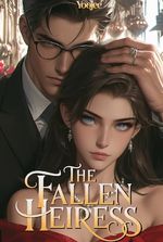 The Fallen Heiress: Contract Marriage with the CEO Who Hates Me