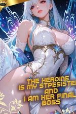 The Heroine is My Stepsister, and I'm her Final Boss