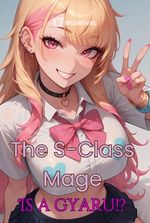 The S-Class Mage is a Gyaru!?