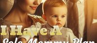 I Have A Solo Mommy Plan, But Daddy Refuses to Let Go